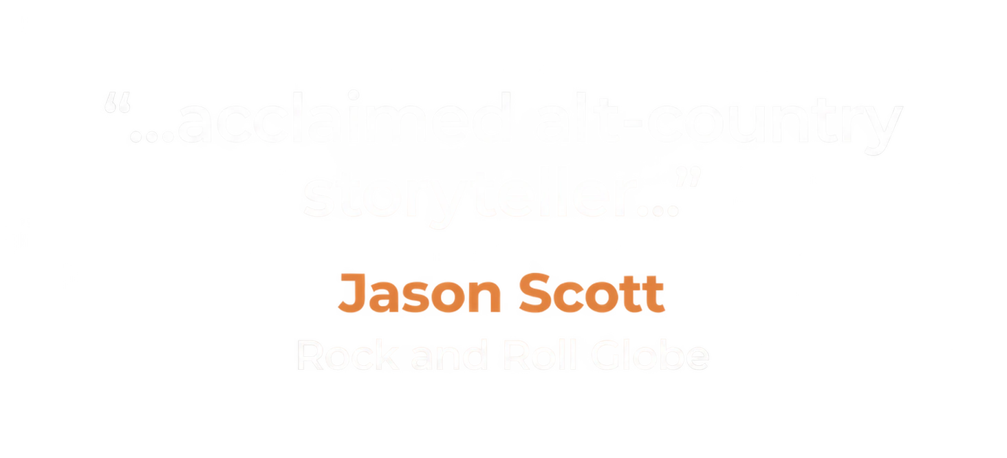 "...acclaimed alt-country storyteller..." Jason Scott, Rock and Roll Globe